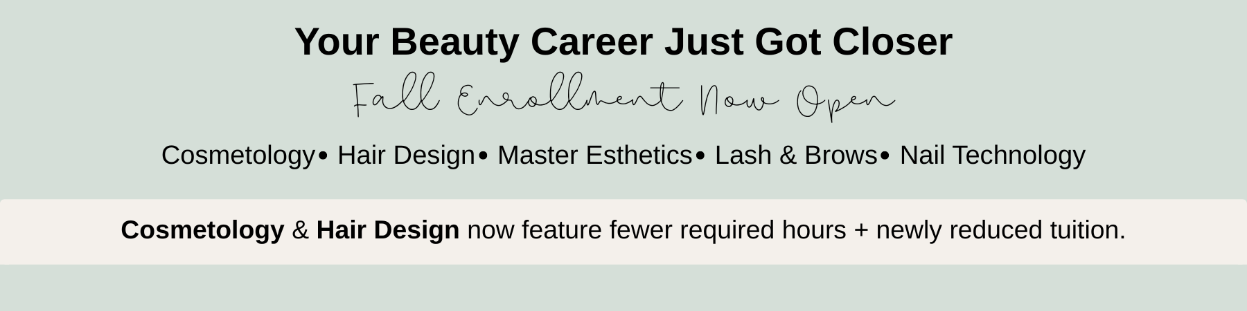 Fall enrollment now open at RACE for Cosmetology, Hair Design, Master Esthetics, Lash and Brows, and Nail Technology. Cosmetology and Hair Design now feature fewer required hours and newly reduced tuition.